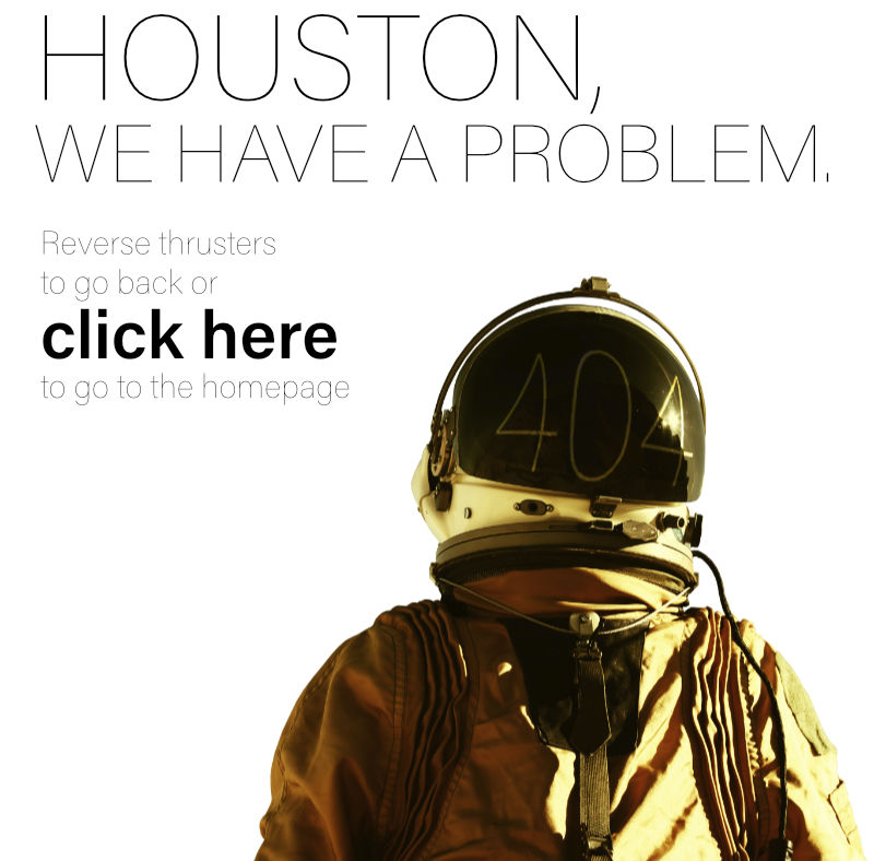 Houston, we have a problem. Reverse thrusters to go back or click here to go to the homepage.